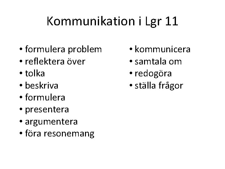 Kommunikation i Lgr 11 • formulera problem • reflektera över • tolka • beskriva