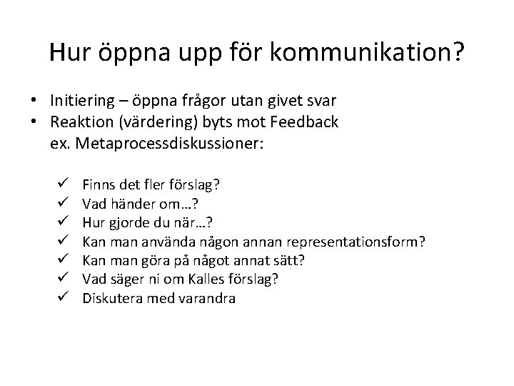 Hur öppna upp för kommunikation? • Initiering – öppna frågor utan givet svar •