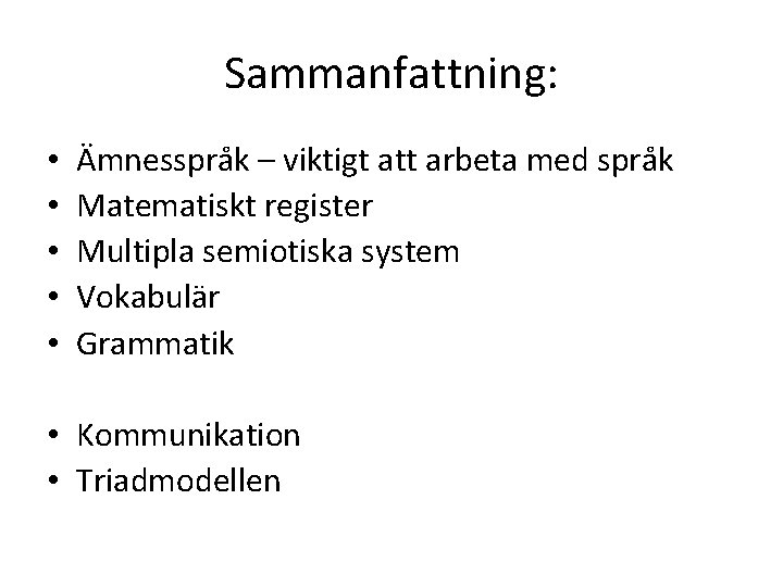 Sammanfattning: • • • Ämnesspråk – viktigt att arbeta med språk Matematiskt register Multipla