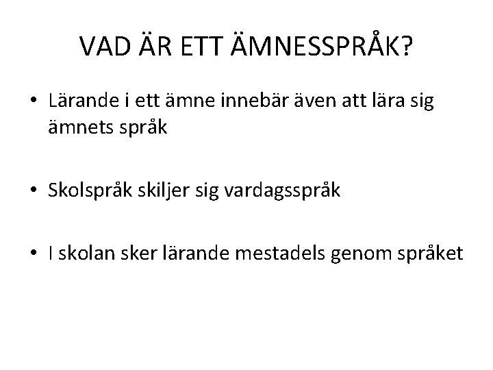 VAD ÄR ETT ÄMNESSPRÅK? • Lärande i ett ämne innebär även att lära sig