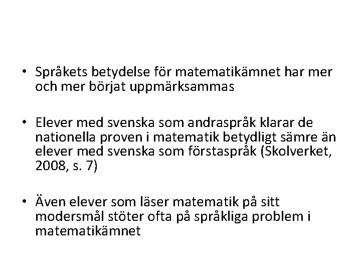  • Språkets betydelse för matematikämnet har mer och mer börjat uppmärksammas • Elever