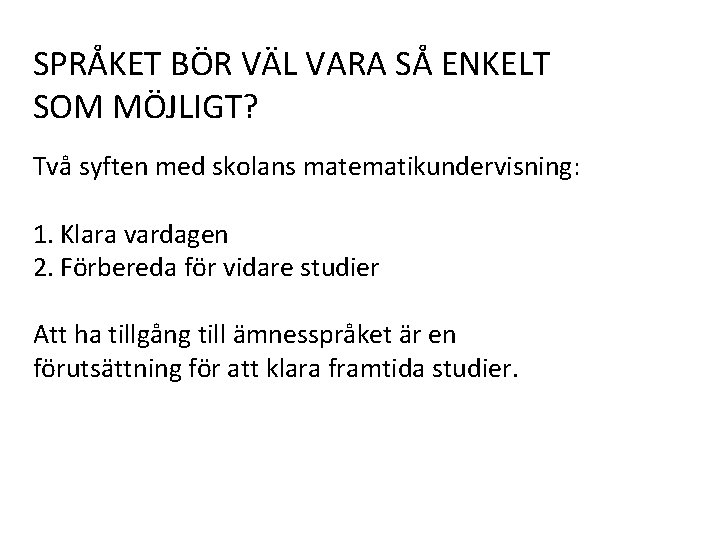 SPRÅKET BÖR VÄL VARA SÅ ENKELT SOM MÖJLIGT? Två syften med skolans matematikundervisning: 1.