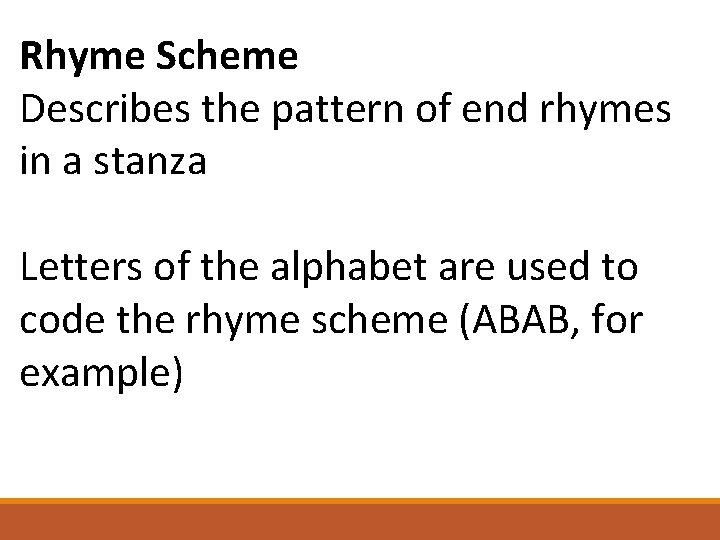Rhyme Scheme Describes the pattern of end rhymes in a stanza Letters of the
