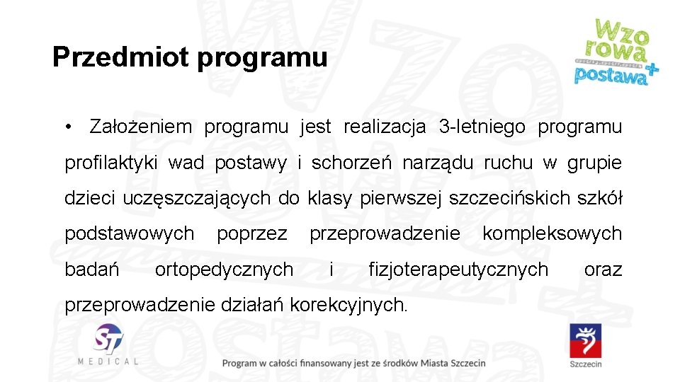 Przedmiot programu • Założeniem programu jest realizacja 3 -letniego programu profilaktyki wad postawy i