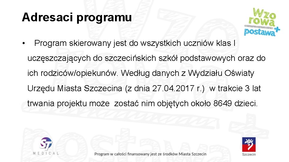 Adresaci programu • Program skierowany jest do wszystkich uczniów klas I uczęszczających do szczecińskich