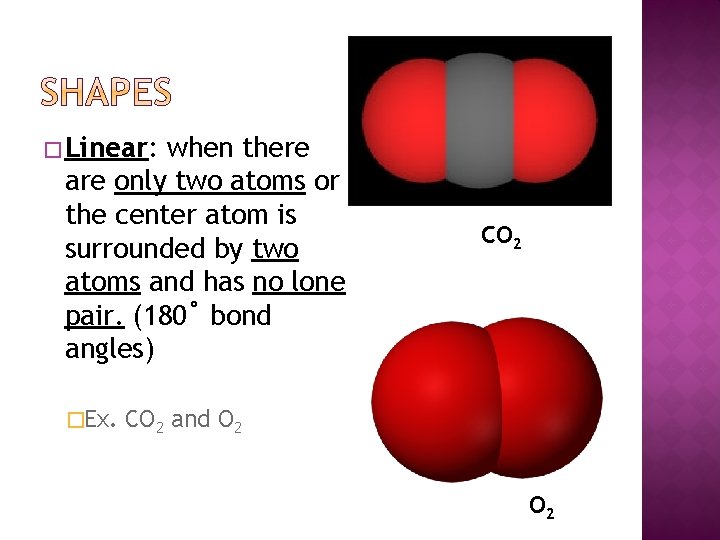 � Linear: when there are only two atoms or the center atom is surrounded