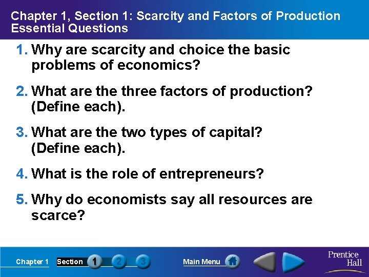 Chapter 1, Section 1: Scarcity and Factors of Production Essential Questions 1. Why are