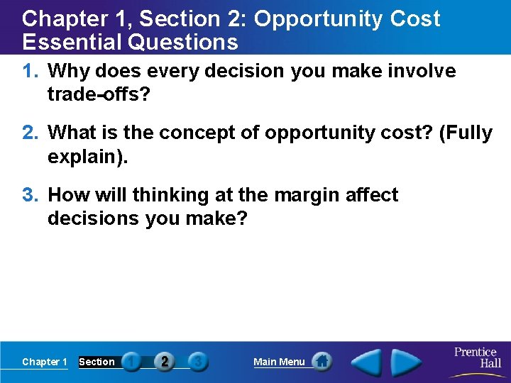 Chapter 1, Section 2: Opportunity Cost Essential Questions 1. Why does every decision you