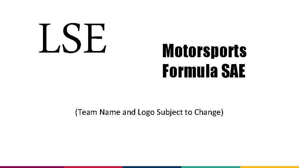 LSE Motorsports Formula SAE (Team Name and Logo Subject to Change) 