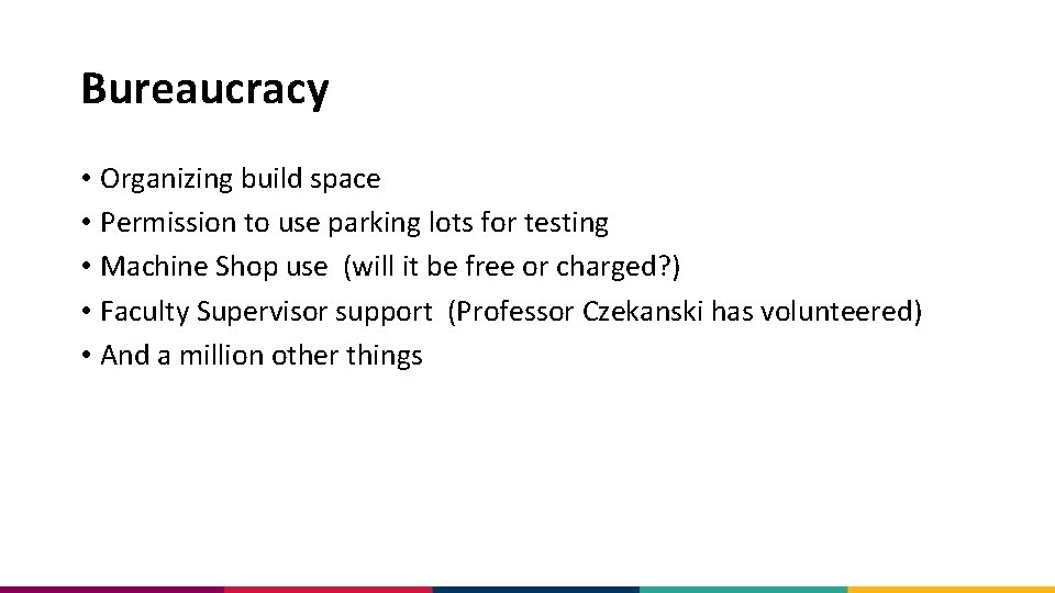 Bureaucracy • Organizing build space • Permission to use parking lots for testing •