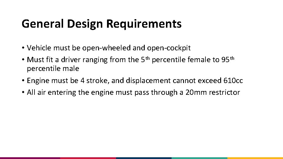 General Design Requirements • Vehicle must be open-wheeled and open-cockpit • Must fit a