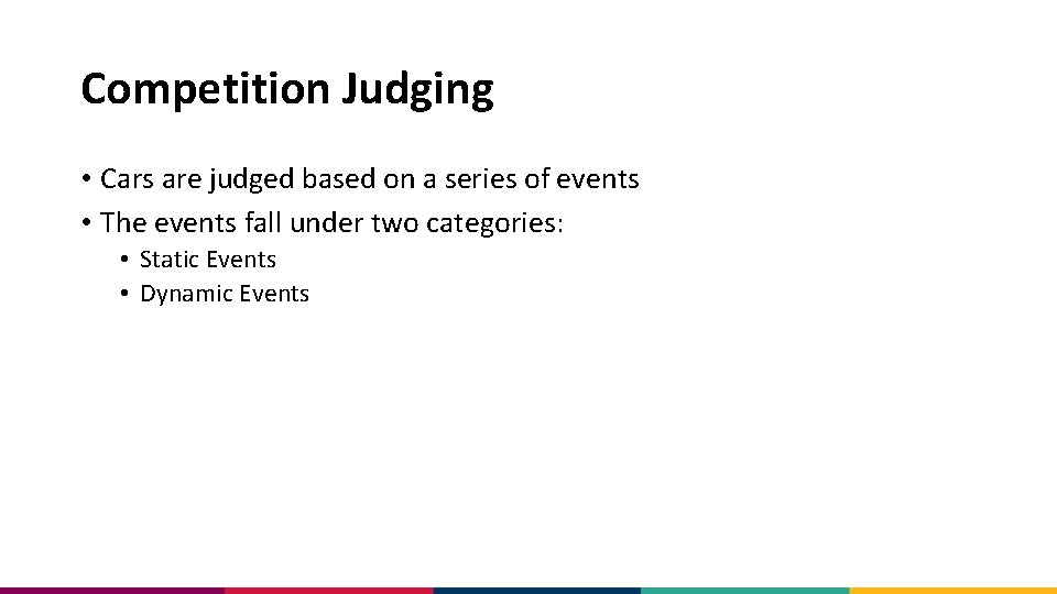 Competition Judging • Cars are judged based on a series of events • The