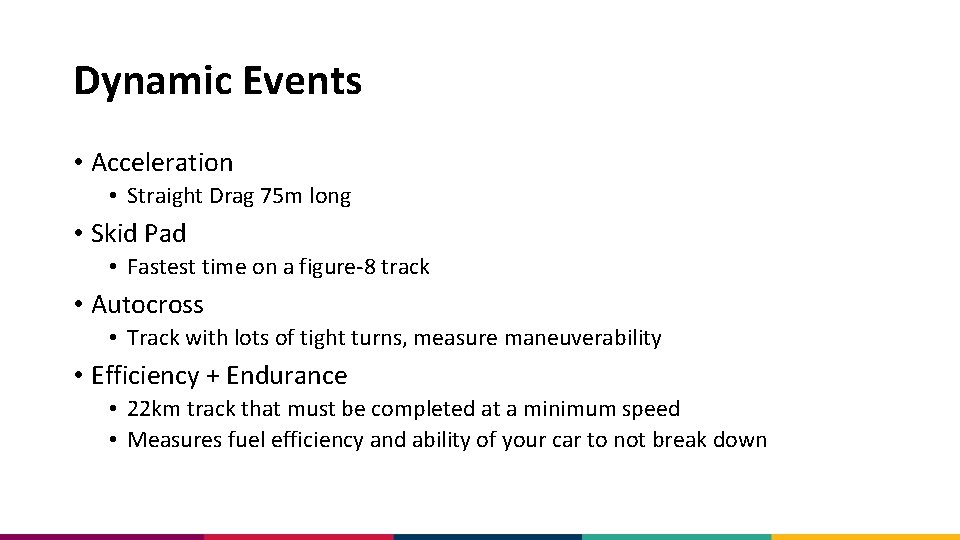 Dynamic Events • Acceleration • Straight Drag 75 m long • Skid Pad •