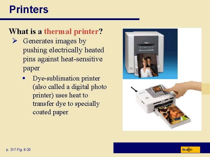 Printers What is a thermal printer? Ø Generates images by pushing electrically heated pins Printers What is a thermal printer? Ø Generates images by pushing electrically heated pins