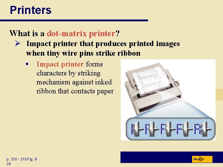 Printers What is a dot-matrix printer? Ø Impact printer that produces printed images when Printers What is a dot-matrix printer? Ø Impact printer that produces printed images when