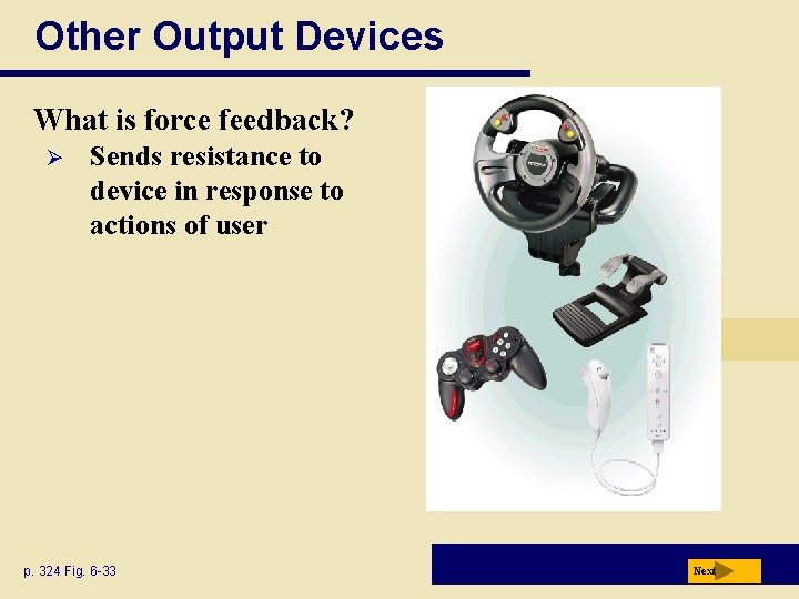 Other Output Devices What is force feedback? Ø Sends resistance to device in response Other Output Devices What is force feedback? Ø Sends resistance to device in response