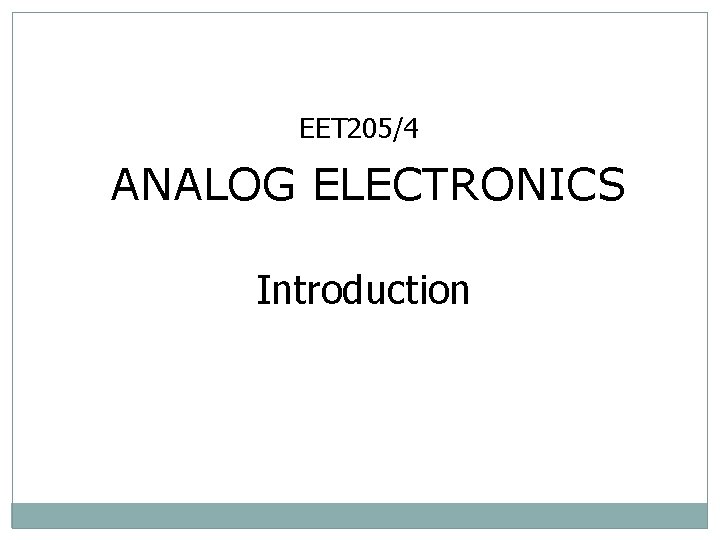EET 205/4 ANALOG ELECTRONICS Introduction 