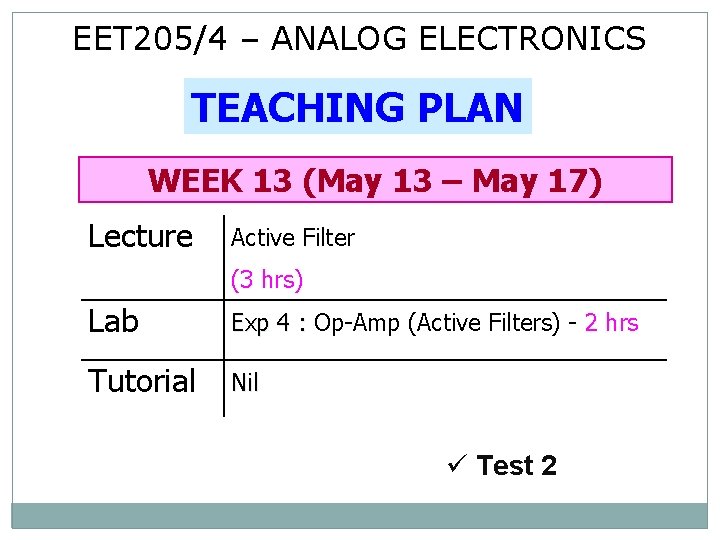 EET 205/4 – ANALOG ELECTRONICS TEACHING PLAN WEEK 13 (May 13 – May 17)