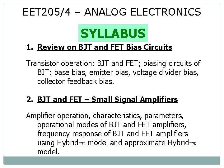 EET 205/4 – ANALOG ELECTRONICS SYLLABUS 1. Review on BJT and FET Bias Circuits