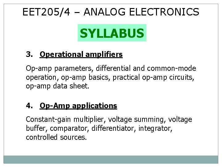 EET 205/4 – ANALOG ELECTRONICS SYLLABUS 3. Operational amplifiers Op-amp parameters, differential and common-mode
