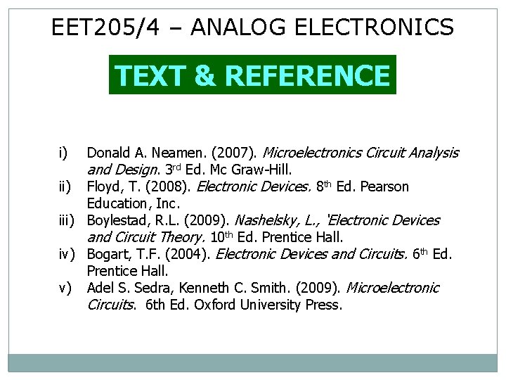 EET 205/4 – ANALOG ELECTRONICS TEXT & REFERENCE Donald A. Neamen. (2007). Microelectronics Circuit