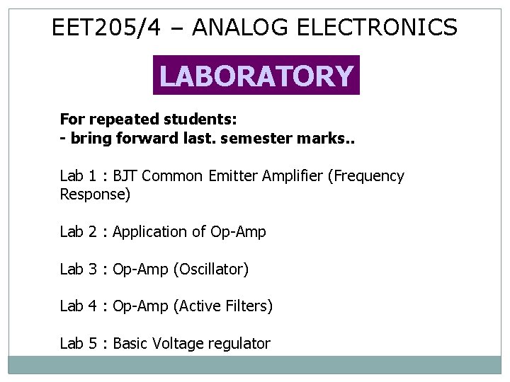 EET 205/4 – ANALOG ELECTRONICS LABORATORY For repeated students: - bring forward last. semester