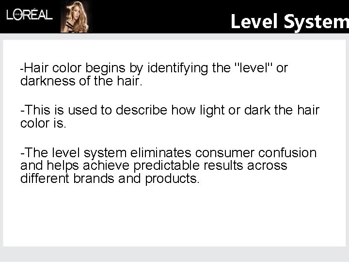Level System -Hair color begins by identifying the "level" or darkness of the hair.