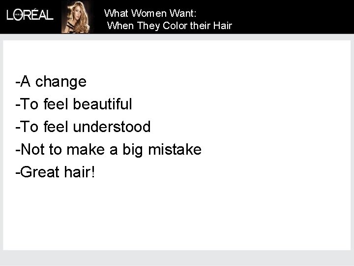 What Women Want: When They Color their Hair -A change -To feel beautiful -To