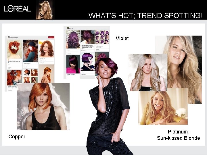 WHAT’S HOT; TREND SPOTTING! Violet Copper Platinum, Sun-kissed Blonde 