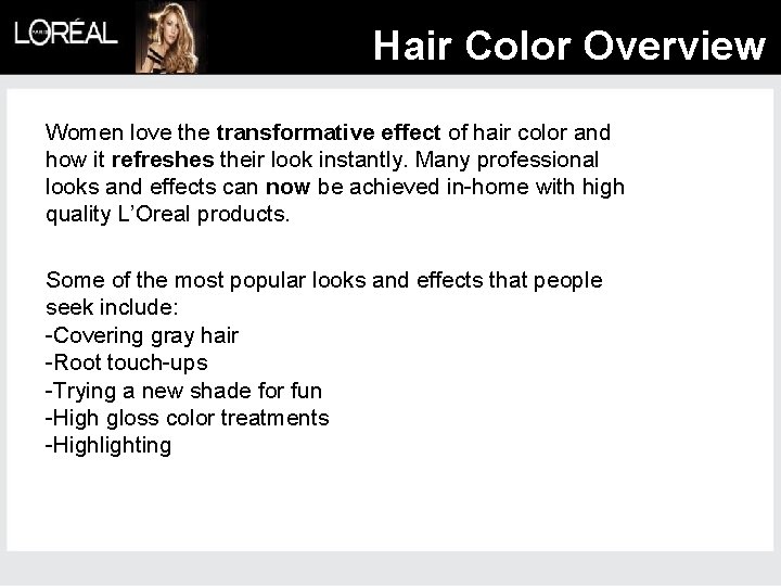 Hair Color Overview Women love the transformative effect of hair color and how it