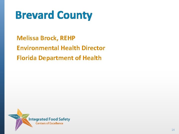 Brevard County Melissa Brock, REHP Environmental Health Director Florida Department of Health 14 
