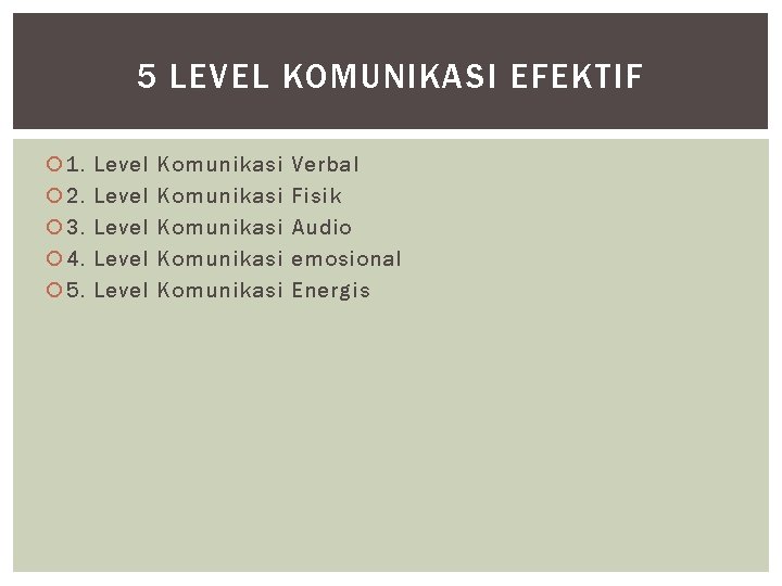 5 LEVEL KOMUNIKASI EFEKTIF 1. 2. 3. 4. 5. Level Level Komunikasi Komunikasi Verbal