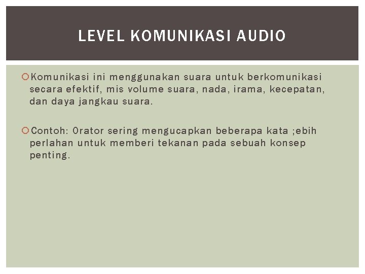 LEVEL KOMUNIKASI AUDIO Komunikasi ini menggunakan suara untuk berkomunikasi secara efektif, mis volume suara,