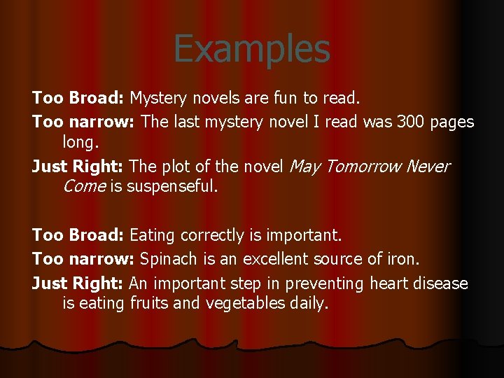 Examples Too Broad: Mystery novels are fun to read. Too narrow: The last mystery Examples Too Broad: Mystery novels are fun to read. Too narrow: The last mystery