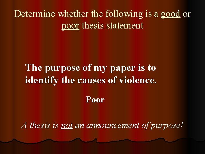 Determine whether the following is a good or poor thesis statement The purpose of