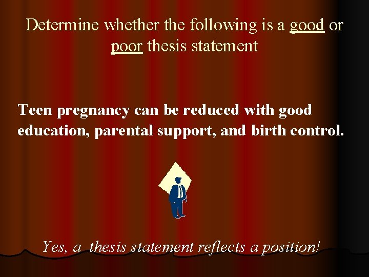 Determine whether the following is a good or poor thesis statement Teen pregnancy can