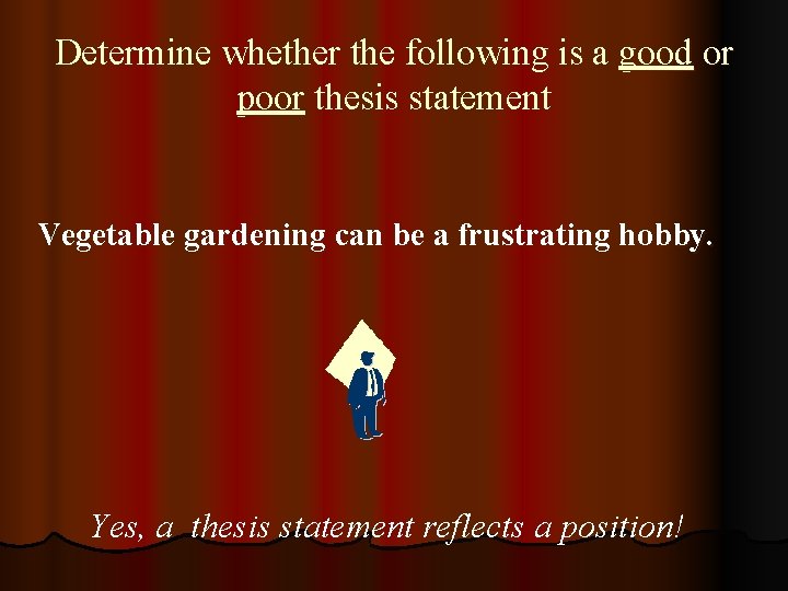 Determine whether the following is a good or poor thesis statement Vegetable gardening can