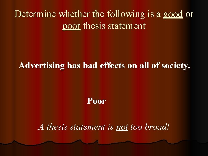 Determine whether the following is a good or poor thesis statement Advertising has bad