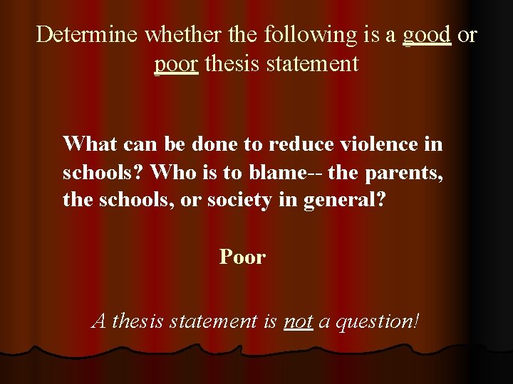 Determine whether the following is a good or poor thesis statement What can be