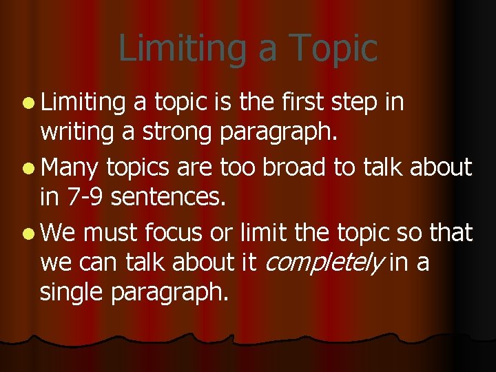 Limiting a Topic l Limiting a topic is the first step in writing a