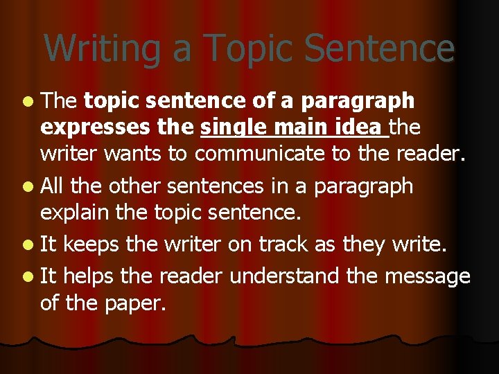 Writing a Topic Sentence l The topic sentence of a paragraph expresses the single