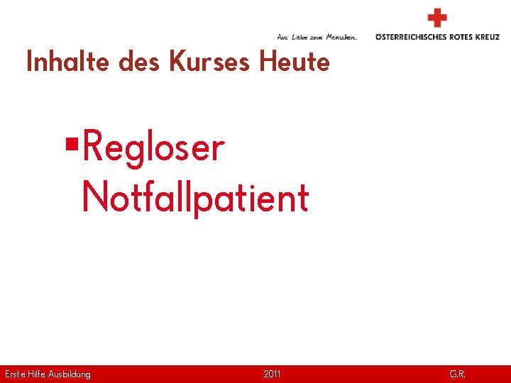 Inhalte des Kurses Heute §Regloser Notfallpatient Erste Hilfe. April Ausbildung Version | 2011 www. Inhalte des Kurses Heute §Regloser Notfallpatient Erste Hilfe. April Ausbildung Version | 2011 www.