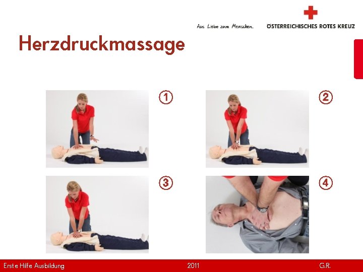 Herzdruckmassage Erste Hilfe. April Ausbildung Version | 2011 www. roteskreuz. at G. R. 20