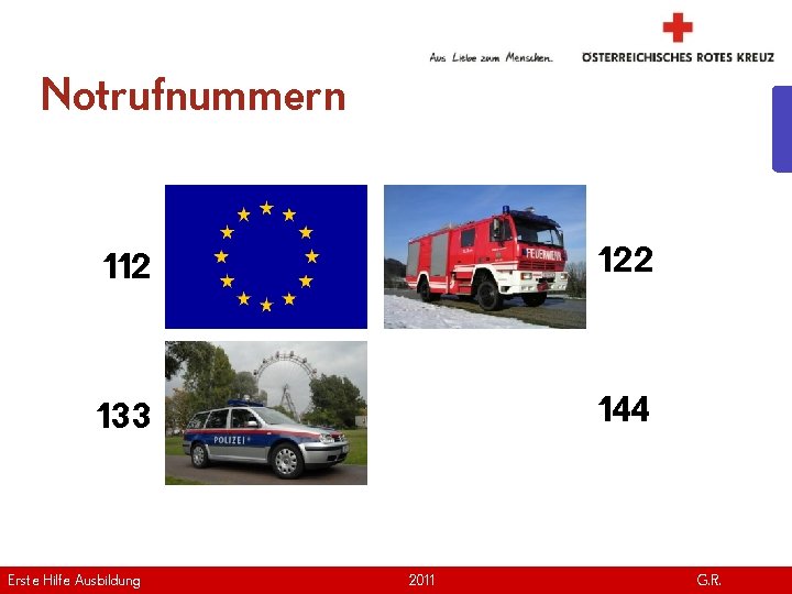Notrufnummern 112 122 133 144 Erste Hilfe. April Ausbildung Version | 2011 www. roteskreuz.