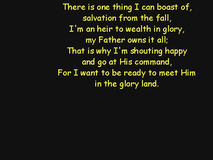 There is one thing I can boast of, salvation from the fall, I'm an