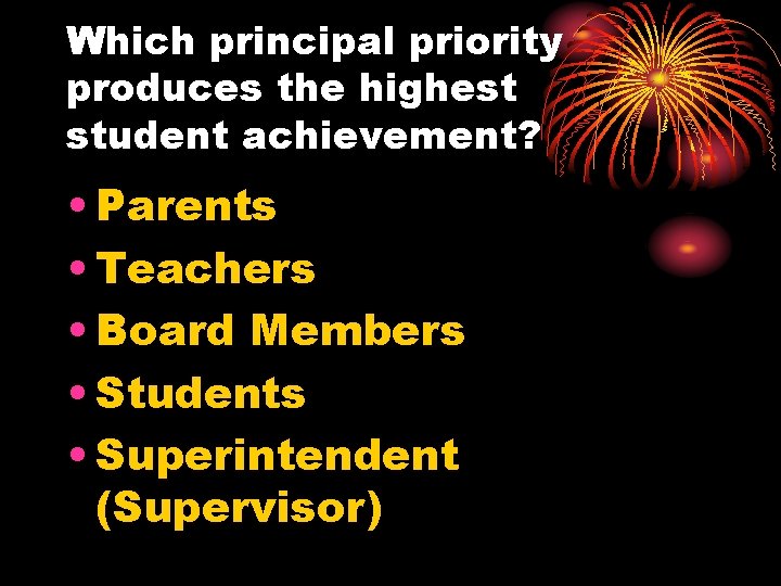 Which principal priority produces the highest student achievement? • Parents • Teachers • Board