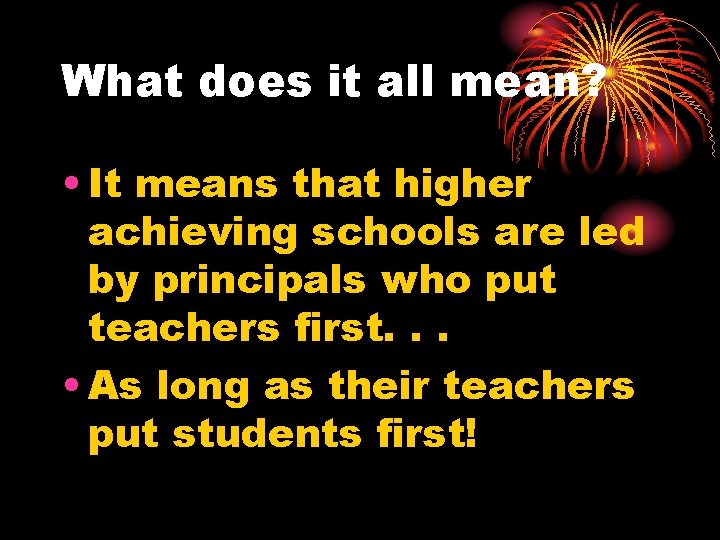 What does it all mean? • It means that higher achieving schools are led