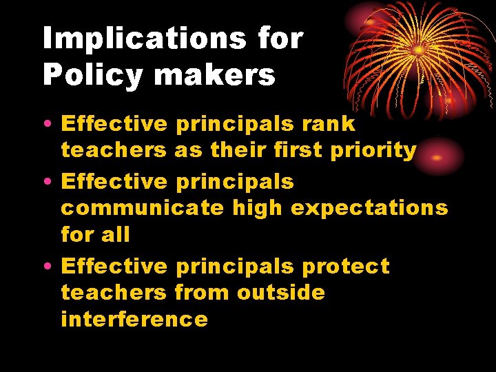 Implications for Policy makers • Effective principals rank teachers as their first priority •