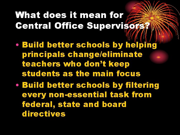 What does it mean for Central Office Supervisors? • Build better schools by helping