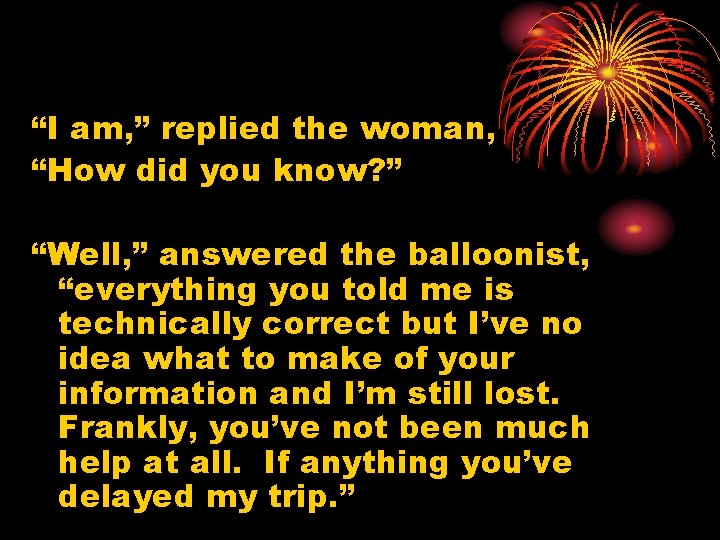 “I am, ” replied the woman, “How did you know? ” “Well, ” answered